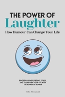 The Power of Laughter: How Humour Can Change Your Life. Boost Happiness, Reduce Stress, and Transform Your Life with the Power of Humor. B0DS9P7D7B Book Cover