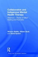 Collaborative and Indigenous Mental Health Therapy: Tātaihono - Stories of Māori Healing and Psychiatry 1138230308 Book Cover