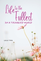 Life to the Fullest in a Troubled World 1773543687 Book Cover