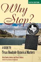 Why Stop?: Texas Roadside Markers: A Guide to Texas Historical Roadside Markers