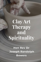 Clay Art Therapy and Spirituality 1925034194 Book Cover