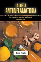 La dieta antiinflamatoria: Una guía práctica para reducir la inflamación y mejorar tu salud B0BS8NBF3V Book Cover