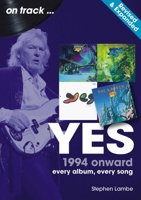 Yes From 1994: Every Album, Every Song (On Track) 1789526566 Book Cover