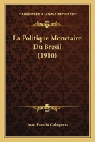 La Politique Monetaire Du Bresil (1910) 1167474848 Book Cover