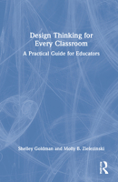 Design Thinking for Every Classroom: A Practical Guide for Educators 0367221314 Book Cover