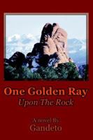One Golden Ray Upon The Rock 0595357830 Book Cover