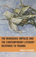 The Midrashic Impulse and the Contemporary Literary Response to Trauma 1498564909 Book Cover