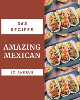 365 Amazing Mexican Recipes: I Love Mexican Cookbook! B08PXJZH33 Book Cover