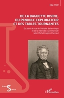 De la baguette divine, du pendule explorateur et des tables tournantes: Du point de vue de l’histoire de la critique et de la méthode expérimentale ... (Acteurs de La Science) (French Edition) 2336470551 Book Cover
