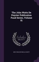 The John Watts De Peyster Publication Fund Series, Volume 51... 1148184112 Book Cover