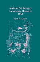 National Intelligencer Newspaper Abstracts, 1868 0788447882 Book Cover