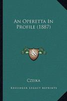 An Operetta in Profile 1022691252 Book Cover