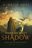 Under the Wolf's Shadow : Saga of the Black Wolf, Book Four 0990427595 Book Cover