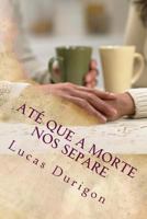 At� Que a Morte Nos Separe: Curso Para Noivos E Casais 1508881383 Book Cover