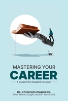 Mastering Your Career: A Guide from Student to Expert 1068768118 Book Cover