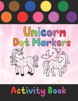 Unicorn Dot Markers Activity Book: Coloring Book For Kids & Toddlers , Preschool Kindergarten Activities, Art Paint Daubers Kids Activity Coloring ... Lovers, Boys & Girls to Dot and Color . B08YS3XLHY Book Cover