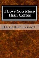 I Love You More Than Coffee: The Epic Tale of Bluey Blue 1532970161 Book Cover
