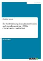 Die Konfliktlsung im staatlichen Bereich nach dem Bauernkrieg 1525 in Oberschwaben und in Tirol 3638714284 Book Cover
