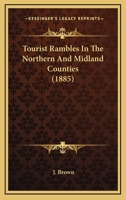 Tourist Rambles In The Northern And Midland Counties 116722003X Book Cover