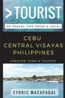 Greater Than a Tourist - Cebu Central Visayas Philippines: 50 Travel Tips from a Local 1521275629 Book Cover