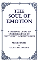 The Soul of Emotion: A Spiritual Guide to Understanding 100 Emotions Through Virtues 1764054679 Book Cover