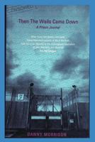 Then the Walls Came Down : A Prison Journal 1982925264 Book Cover