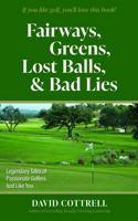 Fairways, Greens, Lost Balls, & Bad Lies 0960015531 Book Cover