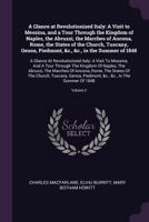 A Glance at Revolutionized Italy: a visit to Messina, and a tour through the Kingdom of Naples, the States of the Church, Tuscany, Genoa, Piedmont ... in the summer of 1848. 1378578627 Book Cover