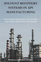 Solvent Recovery Systems in API Manufacturing: Sustainable Practices, ZLD Systems & Smart Cost-Saving Strategies B0FBLSJ6T9 Book Cover