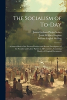 The Socialism of To-Day: A Source-Book of the Present Position and Recent Devolopmet of the Socialist and Labor Parties in All Countries, Consisting Mainly of Original Documents 1021756210 Book Cover