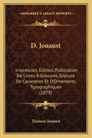 D. Jouaust: Impression, Edition, Publication De Livres A Gravures, Gravure De Caracteres Et D'Ornements Typographiques (1878) 1168018056 Book Cover