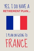 Yes, i do have a retirement plan... I plan on going to france: Funny Novelty Moving to France gift for Expats - Lined Journal or Notebook 1695640780 Book Cover