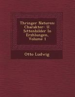 Th�ringer Naturen: Charakter- U. Sittenbilder In Erz�hlungen, Volume 1 1249495229 Book Cover