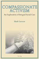 Compassionate Activism: An Exploration of Integral Social Care 3034308485 Book Cover