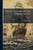 Naval History Of The United States: From The Commencement Of The Revolutionary War To The Present Time, Volume 2 1275856195 Book Cover