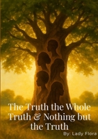 The Truth The Whole Truth and Nothing but the Truth 1300357479 Book Cover