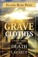 Grave Clothes: A Novel about the Death of Lazarus 0970044941 Book Cover