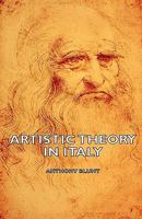 Artistic Theory In Italy, 1450-1600 0198810504 Book Cover