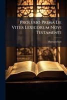 Prolusio Prima De Vitiis Lexicorum Novi Testamenti: Oratiunculis Latinis Quatuor, Quae A. D. Vii. Maii ... In Schola Thomana Recitabuntur, Praemissa Ab Rectore Reliquisque Magistris 1279962135 Book Cover