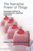 The Narrative Power of Things: Consumer Culture in Contemporary Austrian Literature (Studies in Modern German and Austrian Literature) 1800797605 Book Cover