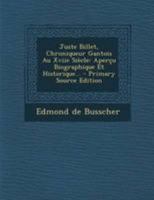 Juste Billet, Chroniqueur Gantois Au Xviie Si�cle: Aper�u Biographique Et Historique... 0341401544 Book Cover