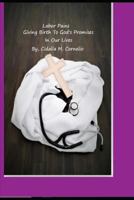 LABOR PAINS GIVING BIRTH TO GOD’S PROMISES IN OUR LIVES 1790489970 Book Cover