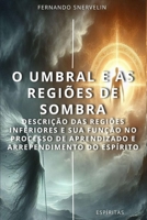 O UMBRAL E AS REGIÕES DE SOMBRA: DESCRIÇÃO DAS REGIÕES INFERIORES E SUA FUNÇÃO NO PROCESSO DE APRENDIZADO E ARREPENDIMENTO DO ESPÍRITO (ESPÍRITA: CAMINHOS DA ALMA) (Portuguese Edition) B0F5NWGC4H Book Cover