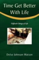 Time Get Better With Life: Difficult Change of Life 1425790712 Book Cover