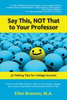 Say This, Not That to Your Professor: 36 Talking Tips for College Success 1935254685 Book Cover