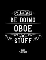 I'd Rather Be Doing Oboe Stuff 2020 Planner: Oboe Fan 2020 Planner, Funny Design, 2020 Planner for Oboe Lover, Christmas Gift for Oboe Lover 1678583162 Book Cover