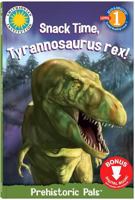 Snack Time, Tyrannosaurus Rex! - a Smithsonian Dinosaurs Early Reader 1607278758 Book Cover