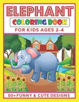 ELEPHANT COLORING BOOK FOR KIDS AGES 2-4: An elephant coloring book for them who loves to color cute elephants. One of the cutest coloring book for kids B09SFJB9LJ Book Cover