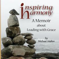 Inspiring Harmony : A Memoir about Leading with Grace 0984706712 Book Cover