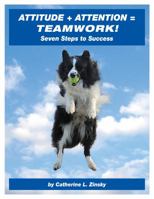 Attitude + Attention = Teamwork! Seven Steps to Success 0692616012 Book Cover